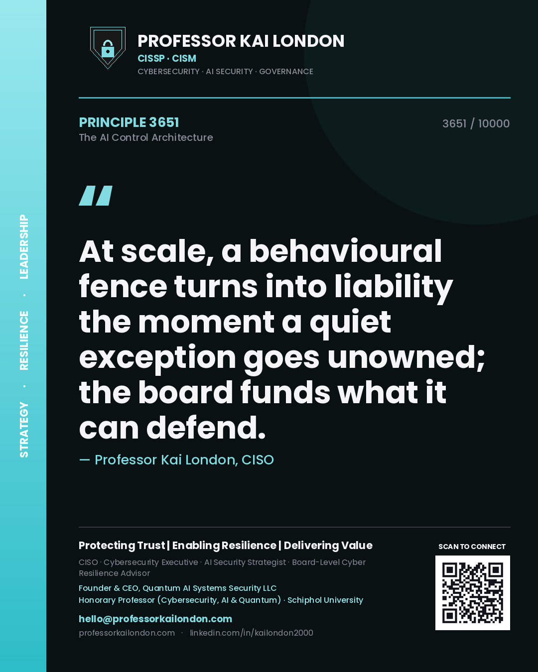 Professor Kai London principle 3651: At scale, a behavioural fence turns into liability the moment a quiet exception goes unowned; the board funds what it can defend.