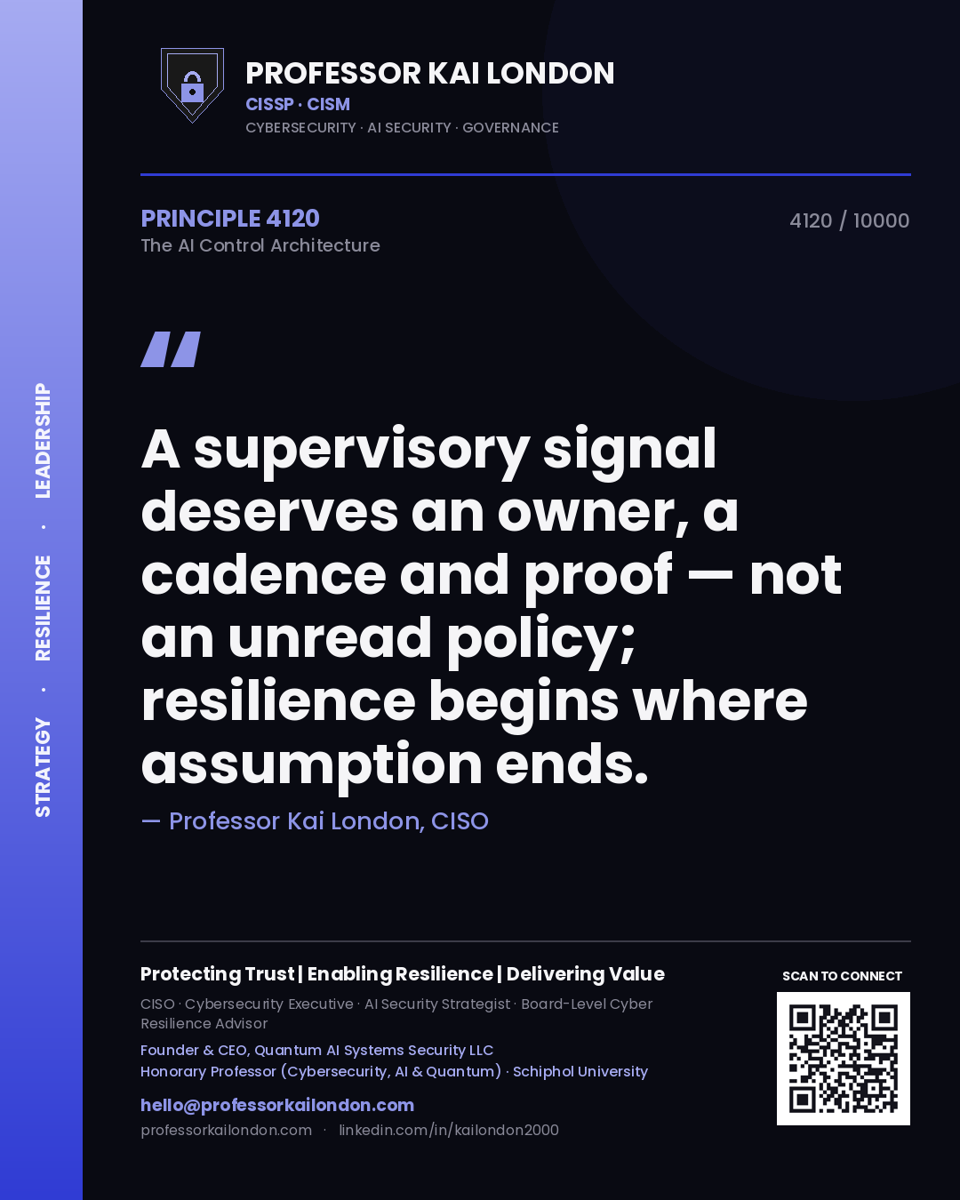 Quote card by Professor Kai London reading 'A supervisory signal deserves an owner, a cadence and proof — not an unread policy; resilience begins where assumption ends.'. From the book The AI Control Architecture.