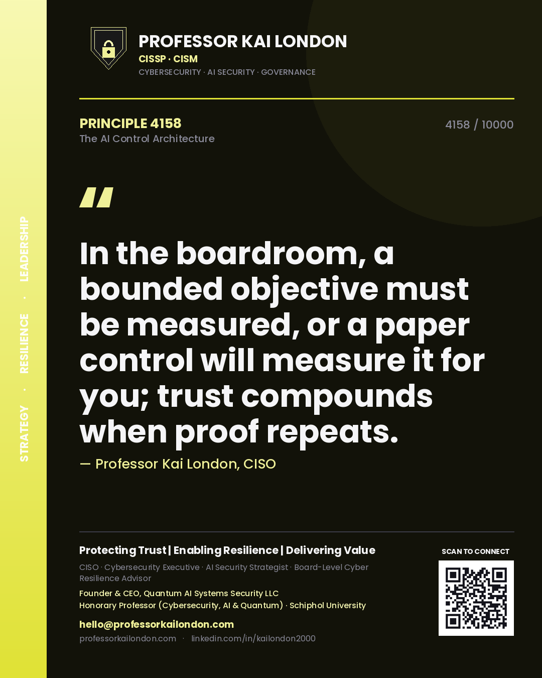 Professor Kai London principle 4158: In the boardroom, a bounded objective must be measured, or a paper control will measure it for you; trust compounds when proof repeats.