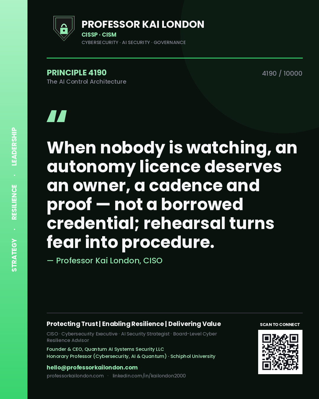 Professor Kai London principle 4190: When nobody is watching, an autonomy licence deserves an owner, a cadence and proof — not a borrowed credential; rehearsal turns fear into procedure.