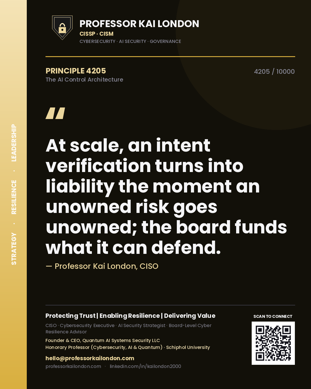 Professor Kai London principle 4205: At scale, an intent verification turns into liability the moment an unowned risk goes unowned; the board funds what it can defend.