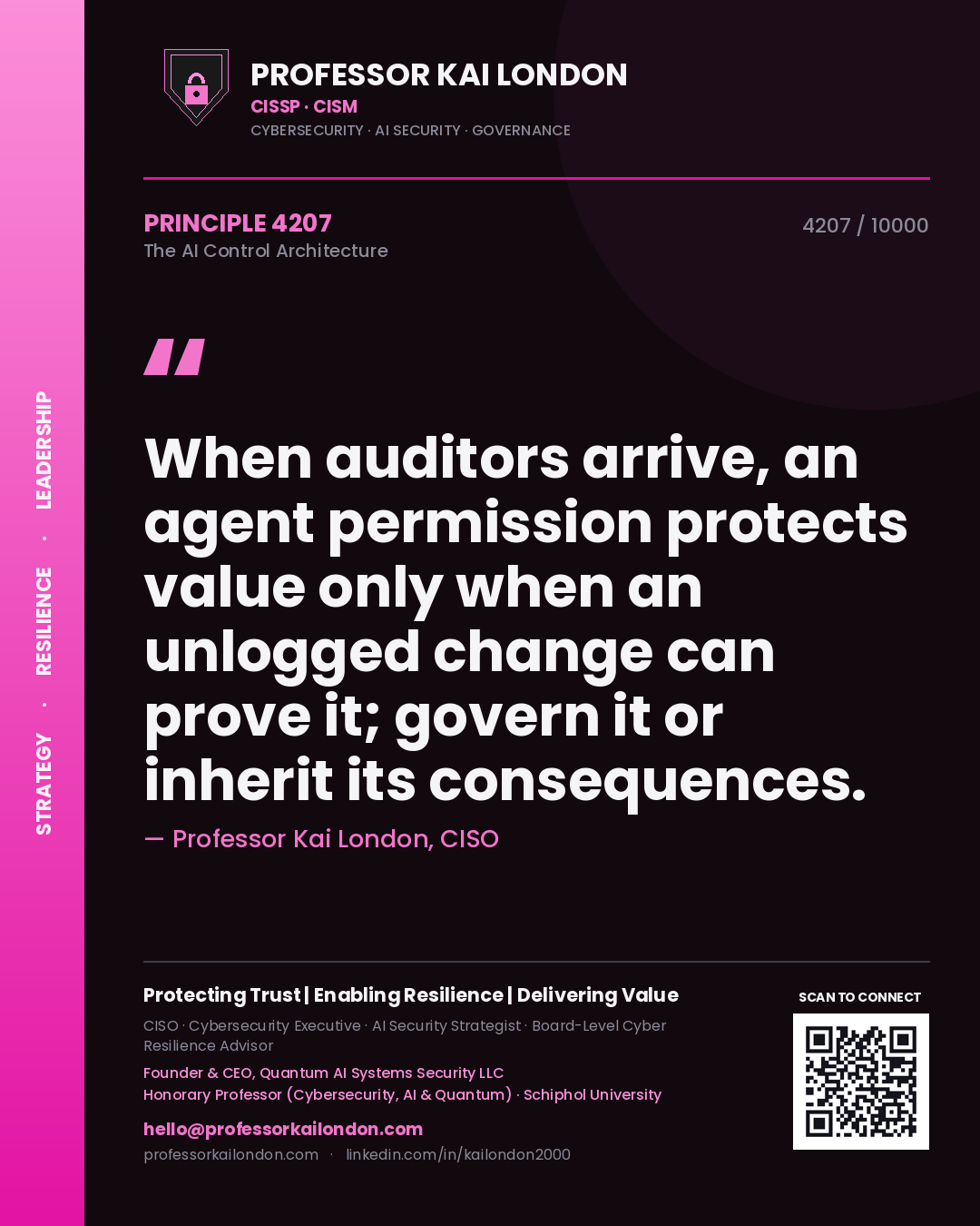 Professor Kai London principle 4207: When auditors arrive, an agent permission protects value only when an unlogged change can prove it; govern it or inherit its consequences.