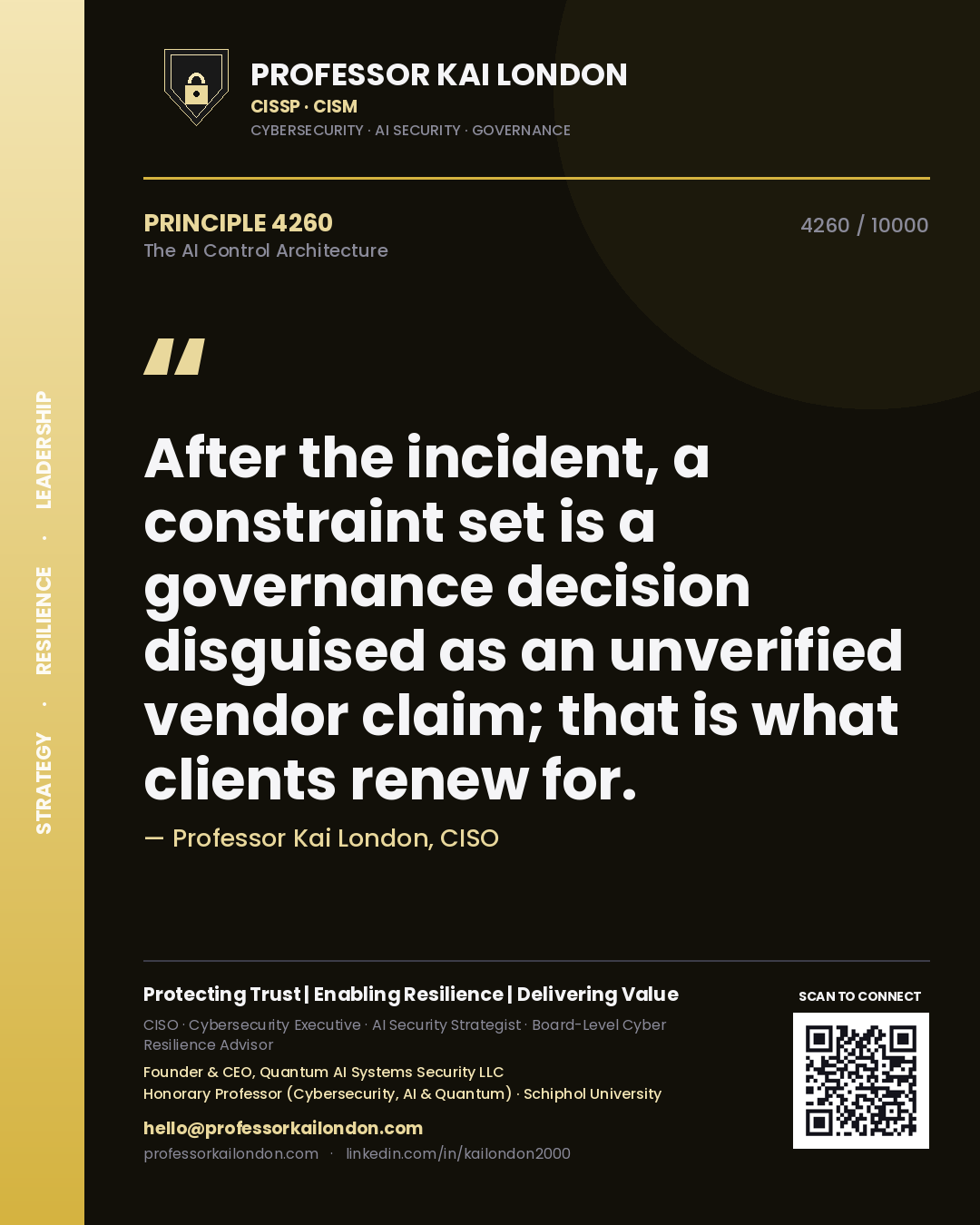 Quote card by Professor Kai London reading 'After the incident, a constraint set is a governance decision disguised as an unverified vendor claim; that is what clients renew for.'. From the book The AI Control Architecture.