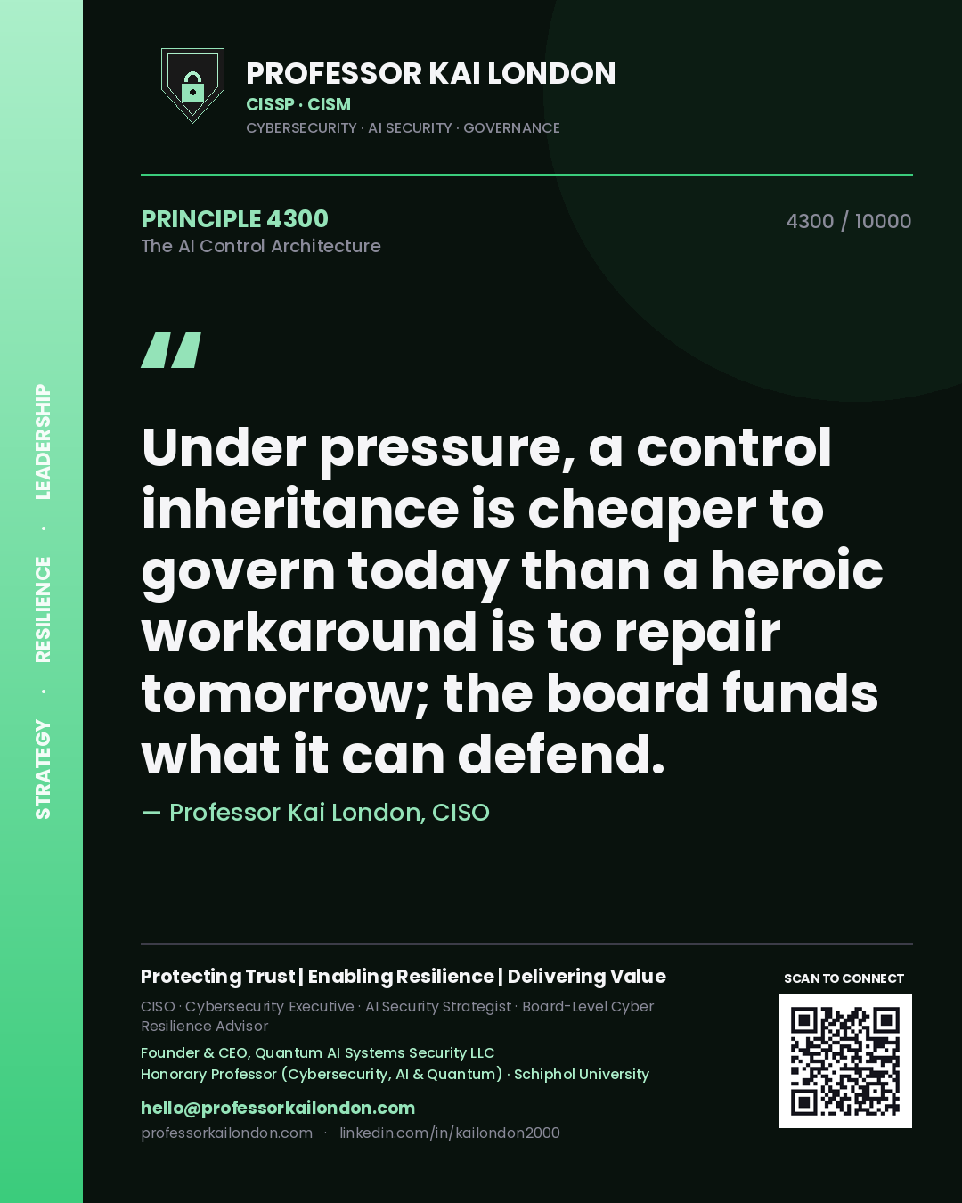 Professor Kai London principle 4300: Under pressure, a control inheritance is cheaper to govern today than a heroic workaround is to repair tomorrow; the board funds what it can defend.
