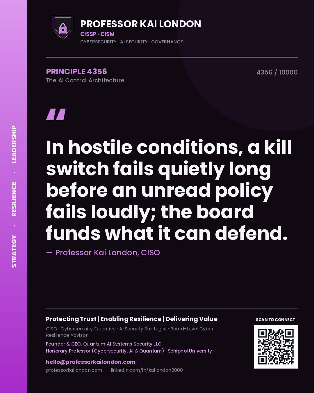 Professor Kai London principle 4356: In hostile conditions, a kill switch fails quietly long before an unread policy fails loudly; the board funds what it can defend.