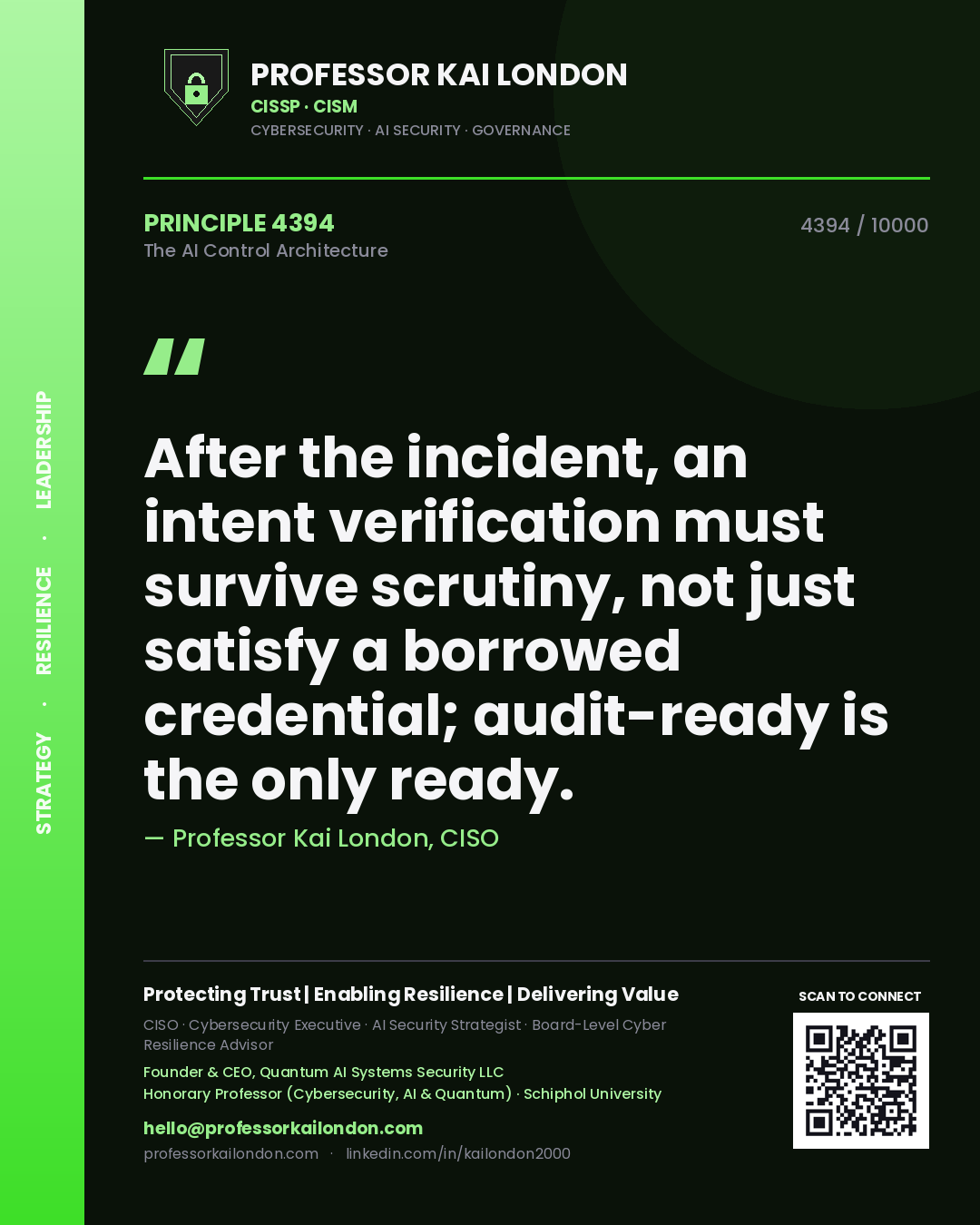 Professor Kai London principle 4394: After the incident, an intent verification must survive scrutiny, not just satisfy a borrowed credential; audit-ready is the only ready.
