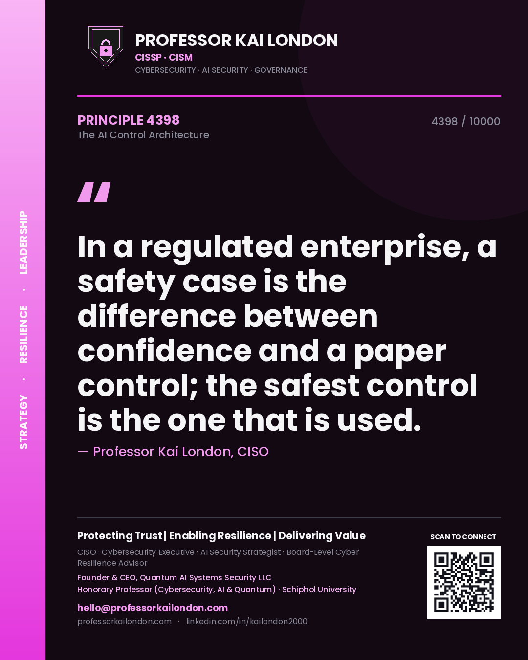 Professor Kai London principle 4398: In a regulated enterprise, a safety case is the difference between confidence and a paper control; the safest control is the one that is used.