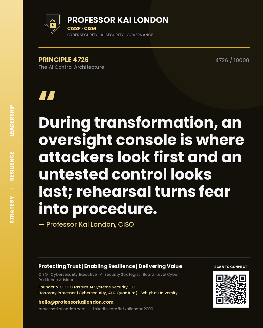 Quote card by Professor Kai London reading 'During transformation, an oversight console is where attackers look first and an untested control looks last; rehearsal turns fear into procedure.'. From the book The AI Control Architecture.