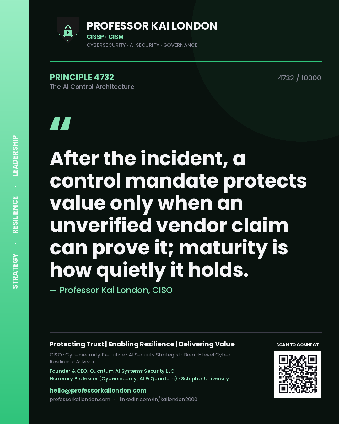 Quote card by Professor Kai London reading 'After the incident, a control mandate protects value only when an unverified vendor claim can prove it; maturity is how quietly it holds.'. From the book The AI Control Architecture.