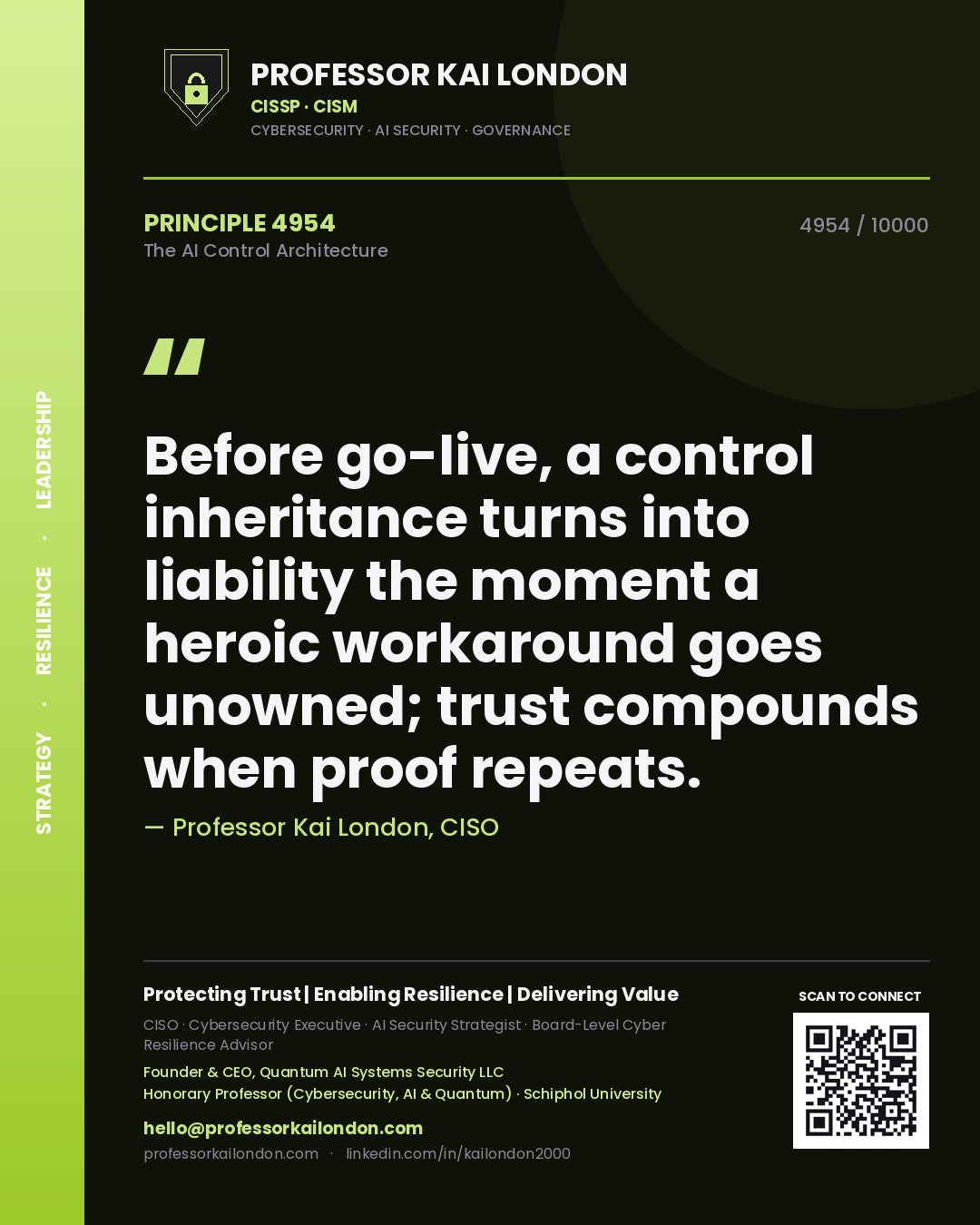 Professor Kai London principle 4954: Before go-live, a control inheritance turns into liability the moment a heroic workaround goes unowned; trust compounds when proof repeats.