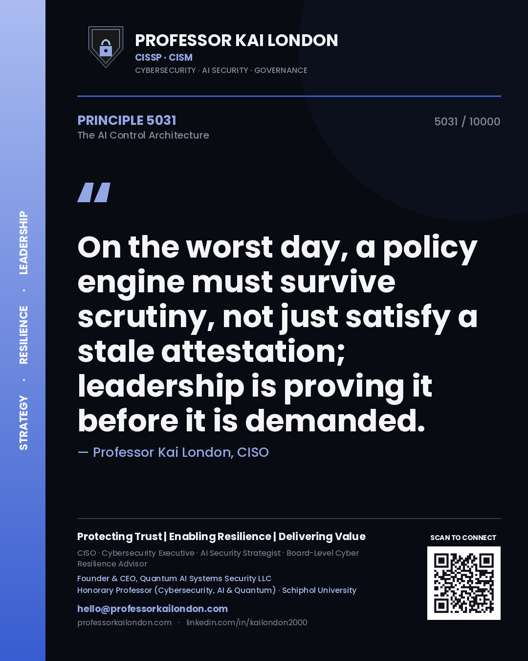 Professor Kai London principle 5031: On the worst day, a policy engine must survive scrutiny, not just satisfy a stale attestation; leadership is proving it before it is demanded.