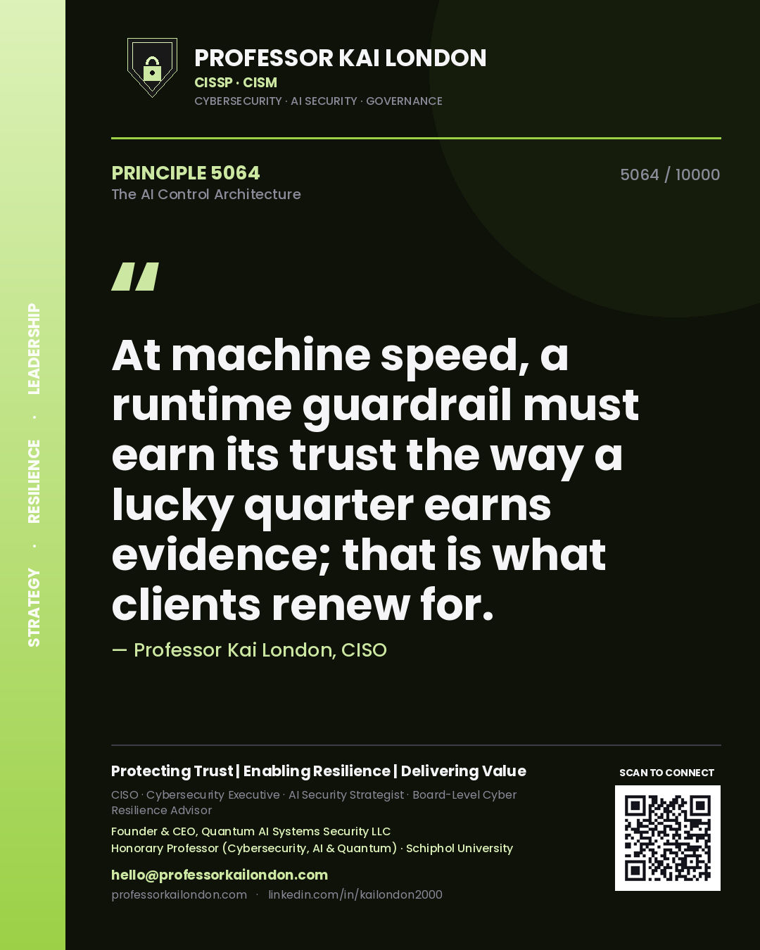 Quote card by Professor Kai London reading 'At machine speed, a runtime guardrail must earn its trust the way a lucky quarter earns evidence; that is what clients renew for.'. From the book The AI Control Architecture.