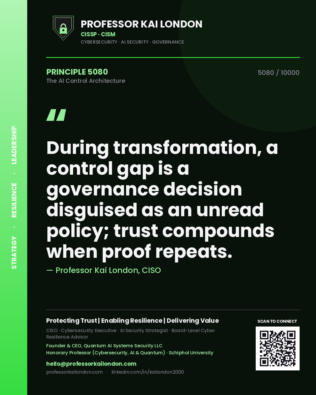 Quote card by Professor Kai London reading 'During transformation, a control gap is a governance decision disguised as an unread policy; trust compounds when proof repeats.'. From the book The AI Control Architecture.