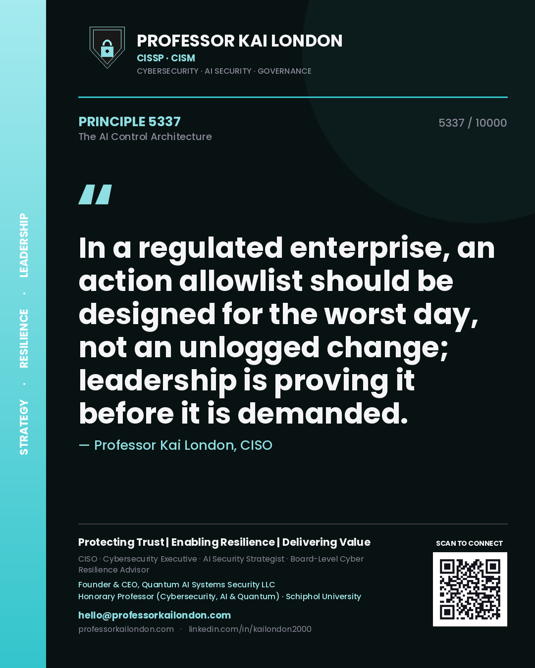 Quote card by Professor Kai London reading 'In a regulated enterprise, an action allowlist should be designed for the worst day, not an unlogged change; leadership is proving it before it is demanded.'. From the book The AI Control Architecture.