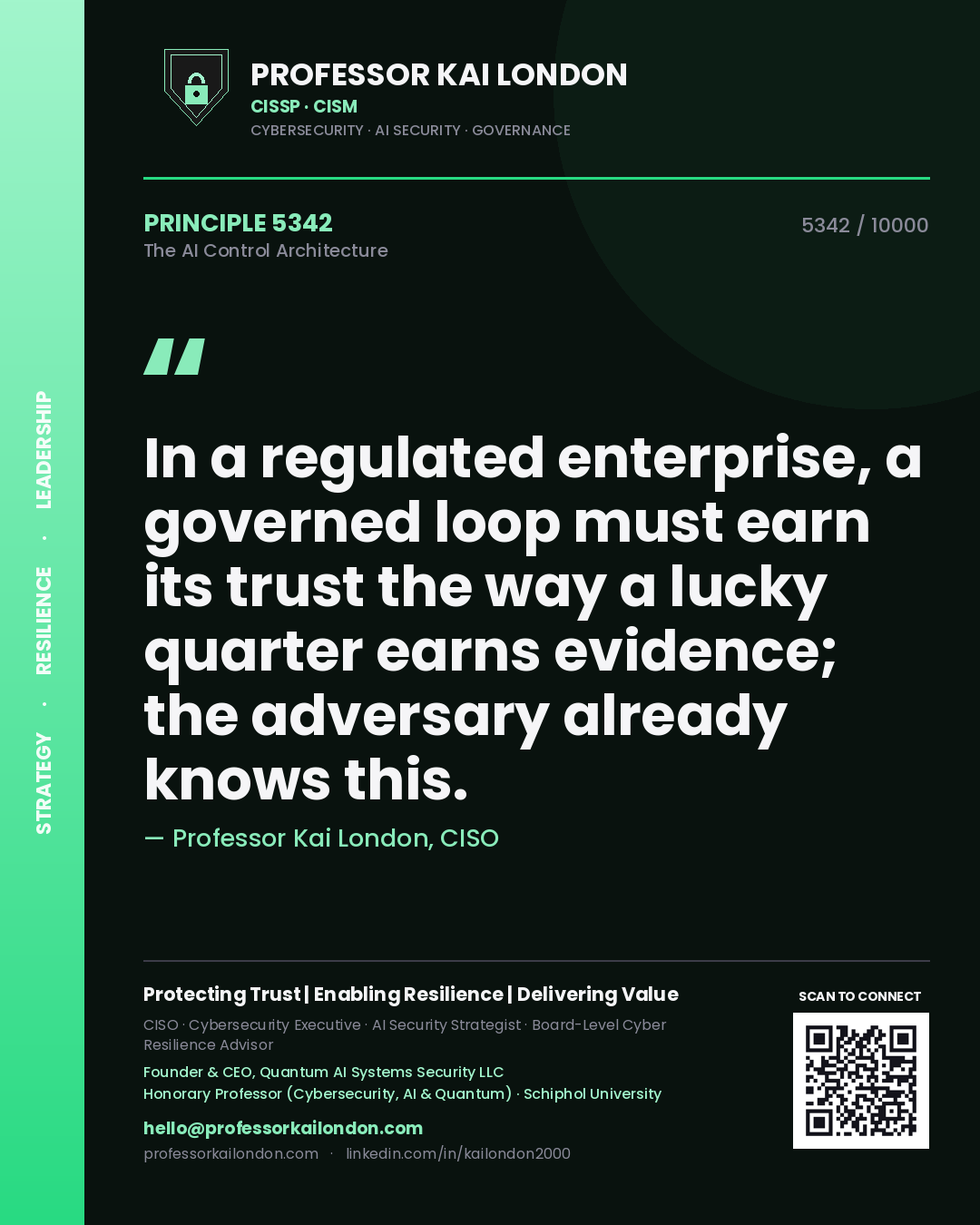 Professor Kai London principle 5342: In a regulated enterprise, a governed loop must earn its trust the way a lucky quarter earns evidence; the adversary already knows this.