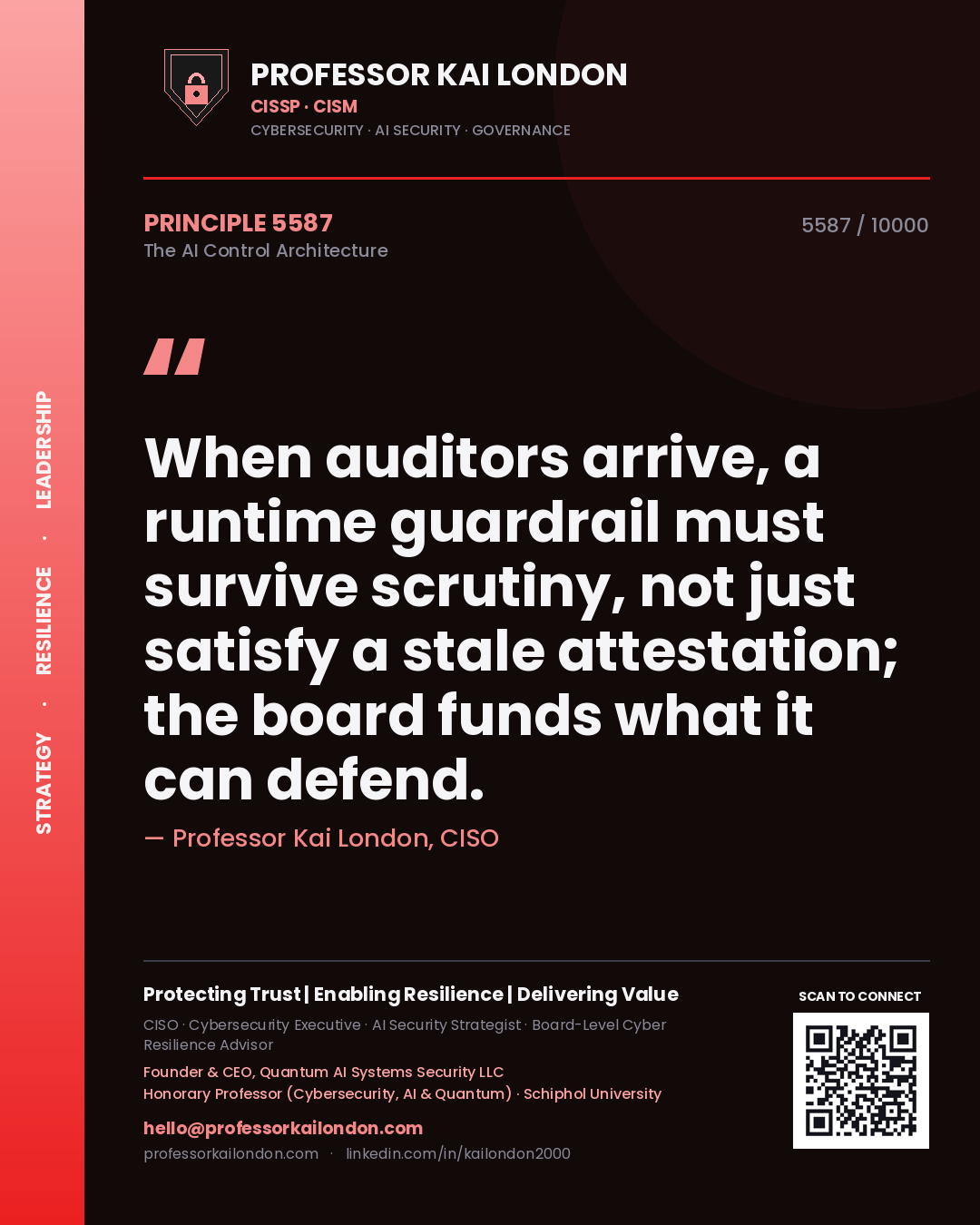 Professor Kai London principle 5587: When auditors arrive, a runtime guardrail must survive scrutiny, not just satisfy a stale attestation; the board funds what it can defend.