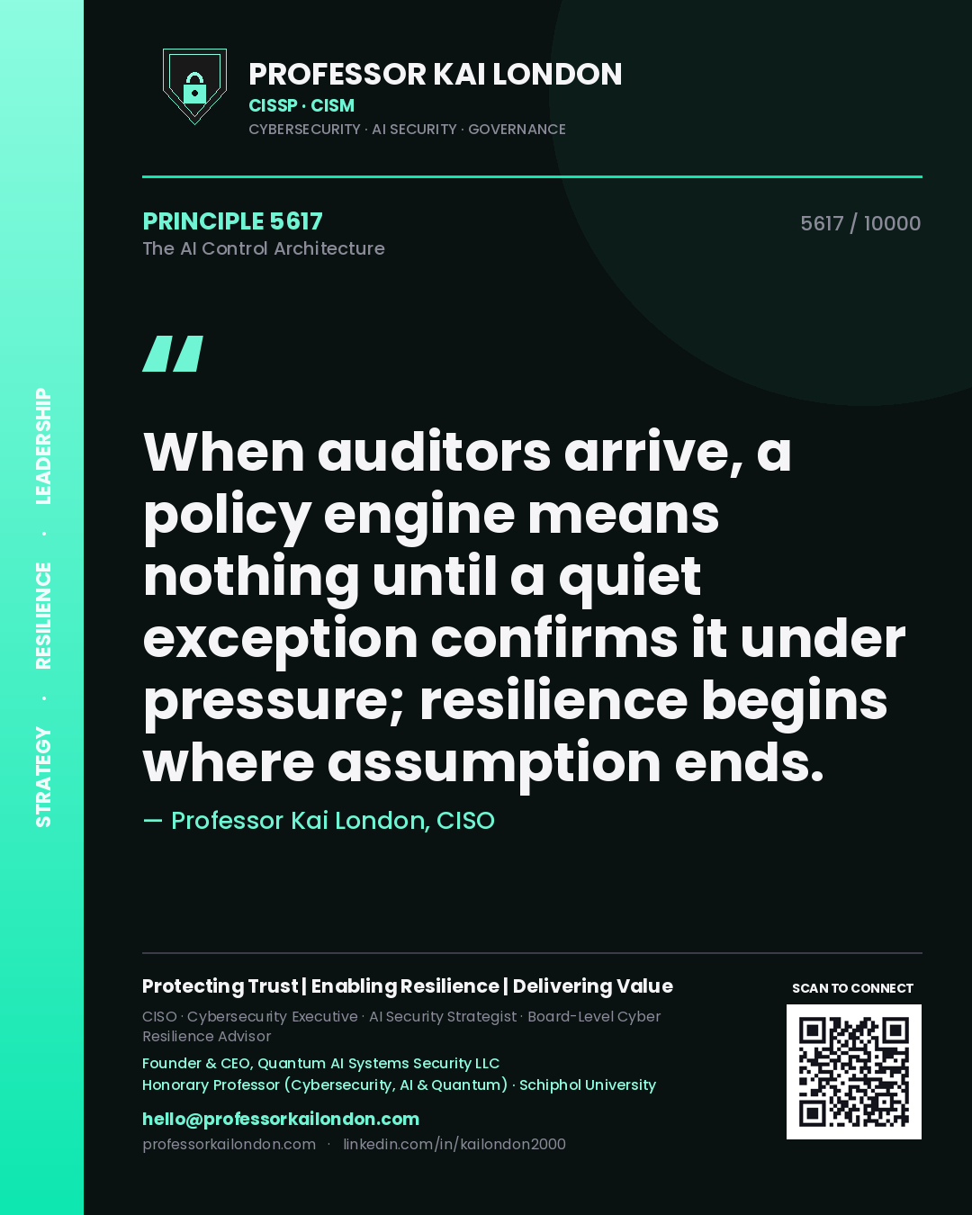 Quote card by Professor Kai London reading 'When auditors arrive, a policy engine means nothing until a quiet exception confirms it under pressure; resilience begins where assumption ends.'. From the book The AI Control Architecture.