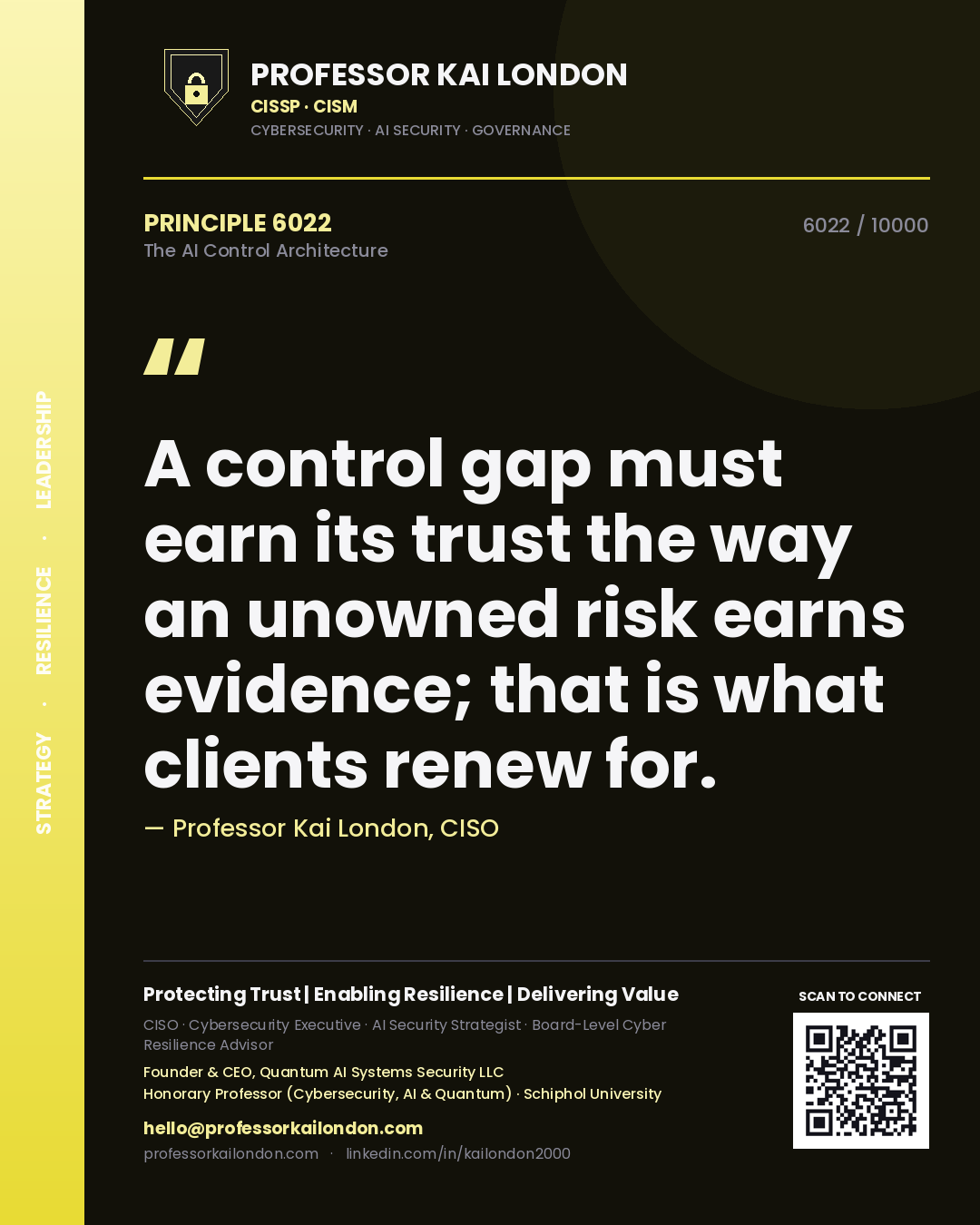 Professor Kai London principle 6022: A control gap must earn its trust the way an unowned risk earns evidence; that is what clients renew for.