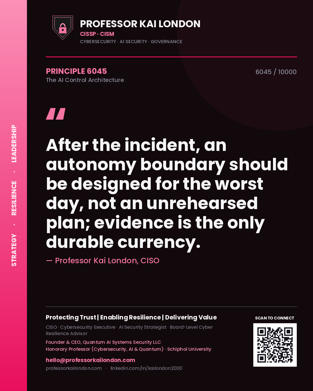Professor Kai London principle 6045: After the incident, an autonomy boundary should be designed for the worst day, not an unrehearsed plan; evidence is the only durable currency.