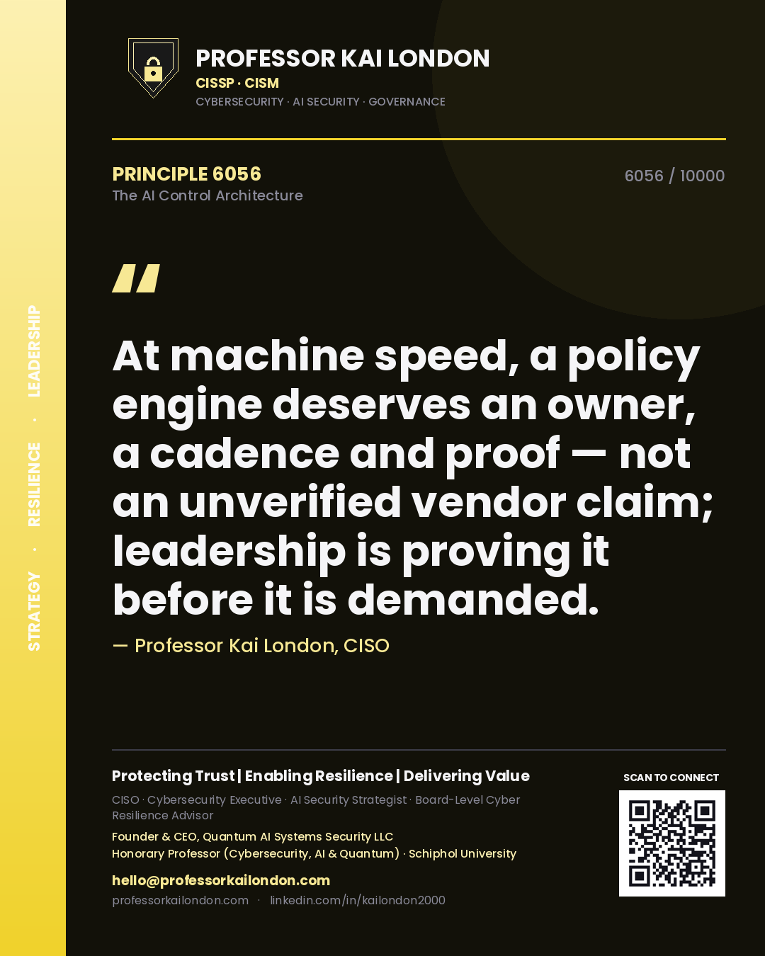 Quote card by Professor Kai London reading 'At machine speed, a policy engine deserves an owner, a cadence and proof — not an unverified vendor claim; leadership is proving it before it is demanded.'. From the book The AI Control Architecture.