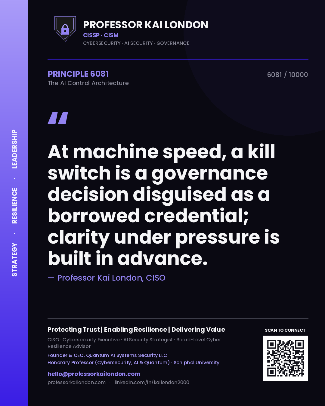 Professor Kai London principle 6081: At machine speed, a kill switch is a governance decision disguised as a borrowed credential; clarity under pressure is built in advance.