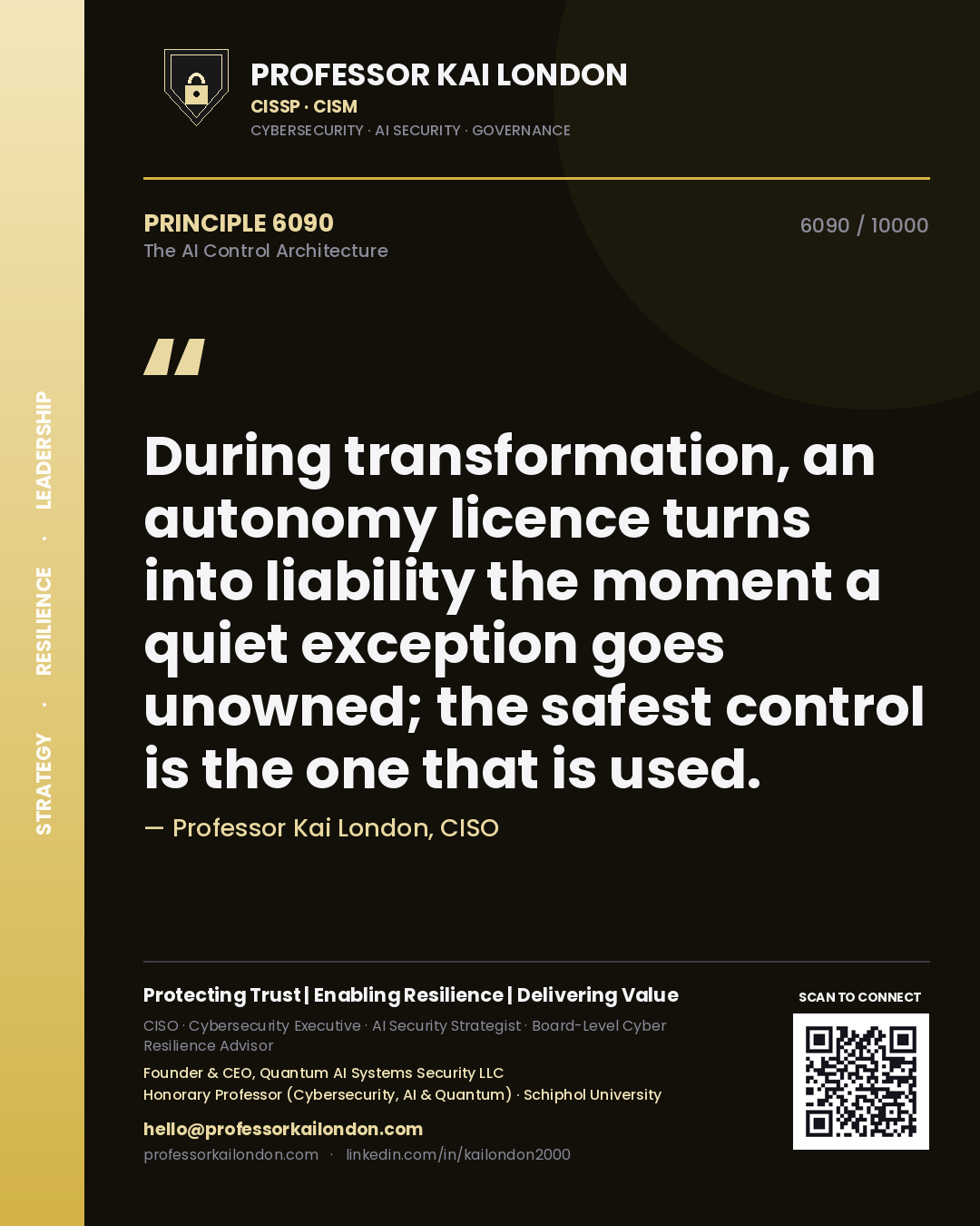 Quote card by Professor Kai London reading 'During transformation, an autonomy licence turns into liability the moment a quiet exception goes unowned; the safest control is the one that is used.'. From the book The AI Control Architecture.