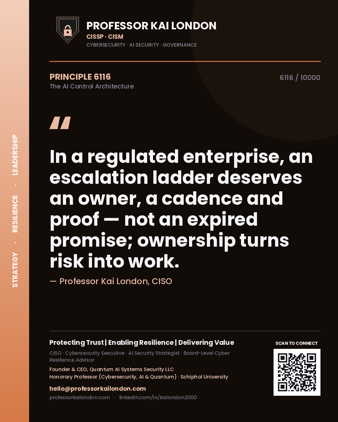 Professor Kai London principle 6116: In a regulated enterprise, an escalation ladder deserves an owner, a cadence and proof — not an expired promise; ownership turns risk into work.