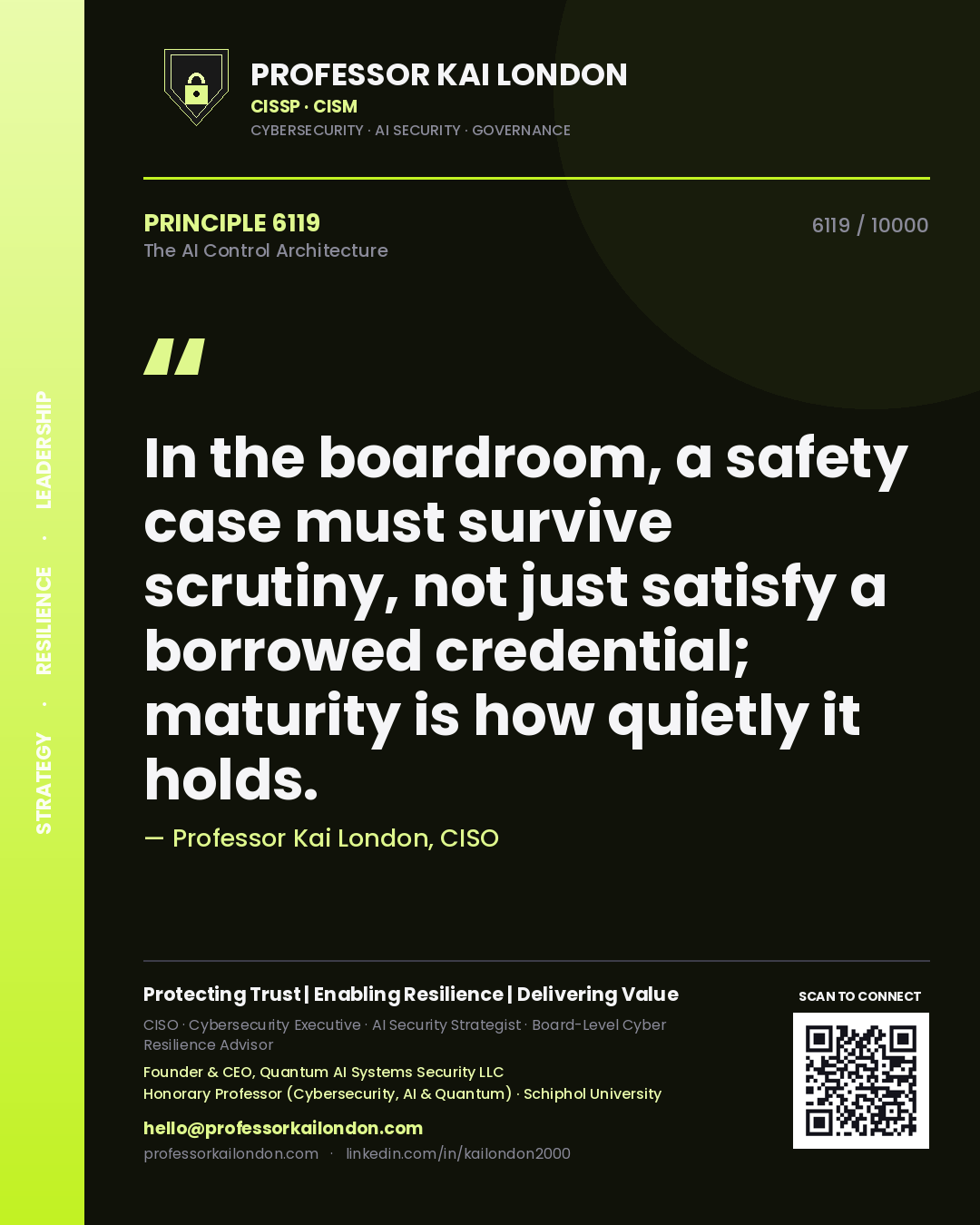 Quote card by Professor Kai London reading 'In the boardroom, a safety case must survive scrutiny, not just satisfy a borrowed credential; maturity is how quietly it holds.'. From the book The AI Control Architecture.