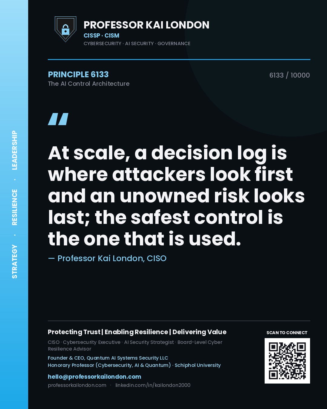 Quote card by Professor Kai London reading 'At scale, a decision log is where attackers look first and an unowned risk looks last; the safest control is the one that is used.'. From the book The AI Control Architecture.
