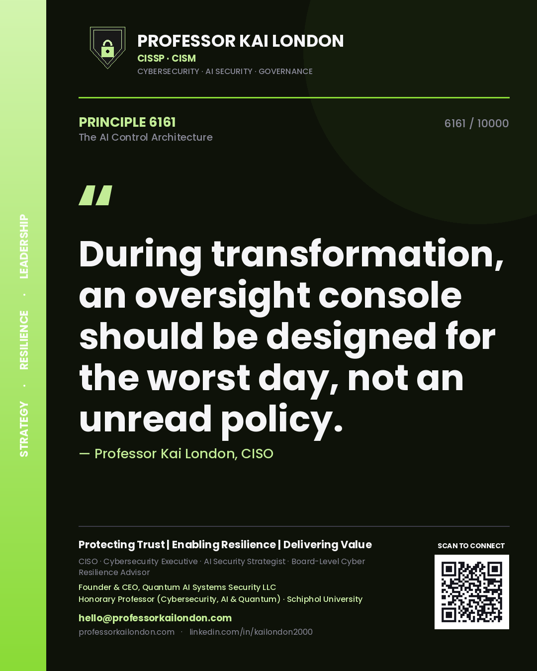 Professor Kai London principle 6161: During transformation, an oversight console should be designed for the worst day, not an unread policy.