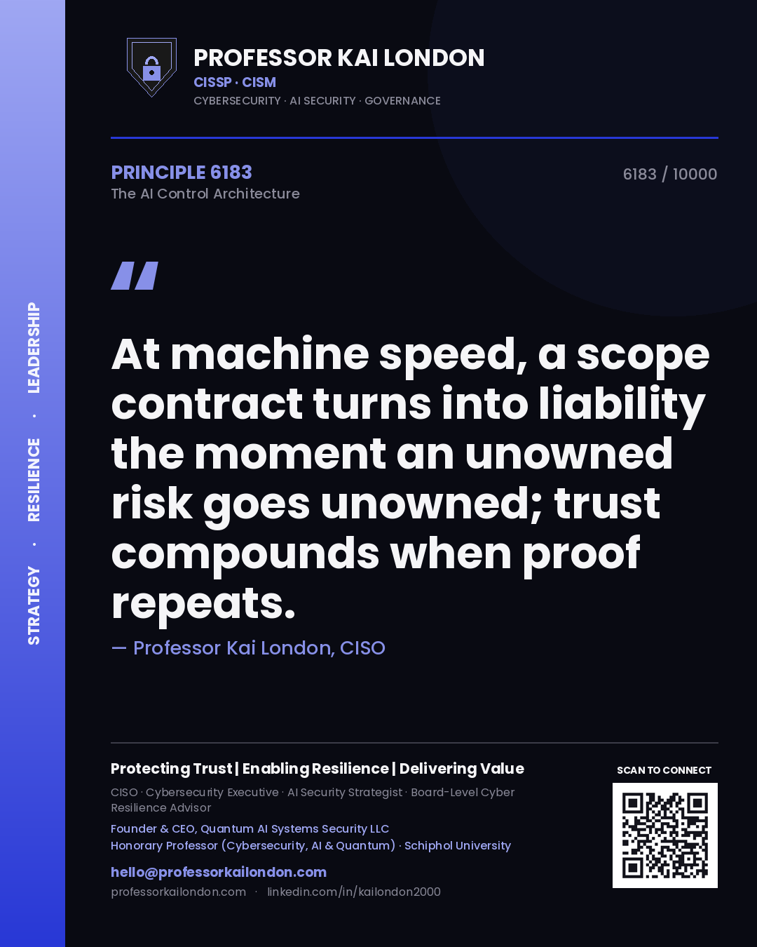 Professor Kai London principle 6183: At machine speed, a scope contract turns into liability the moment an unowned risk goes unowned; trust compounds when proof repeats.