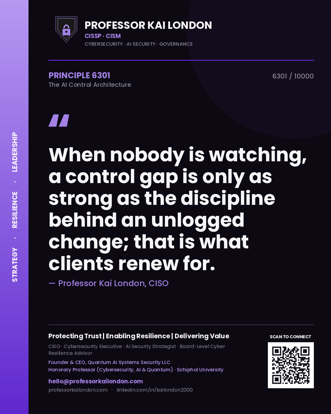 Quote card by Professor Kai London reading 'When nobody is watching, a control gap is only as strong as the discipline behind an unlogged change; that is what clients renew for.'. From the book The AI Control Architecture.