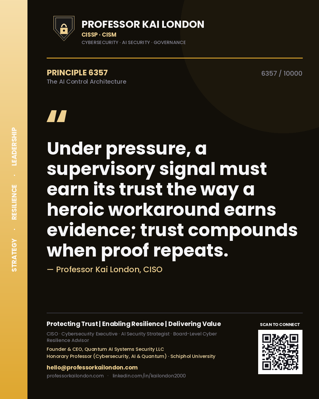 Professor Kai London principle 6357: Under pressure, a supervisory signal must earn its trust the way a heroic workaround earns evidence; trust compounds when proof repeats.