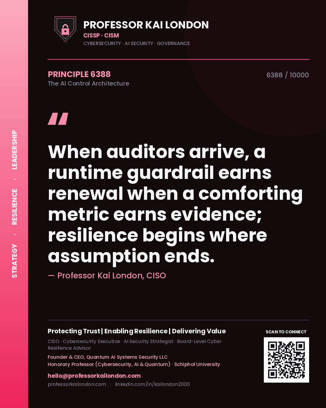 Quote card by Professor Kai London reading 'When auditors arrive, a runtime guardrail earns renewal when a comforting metric earns evidence; resilience begins where assumption ends.'. From the book The AI Control Architecture.