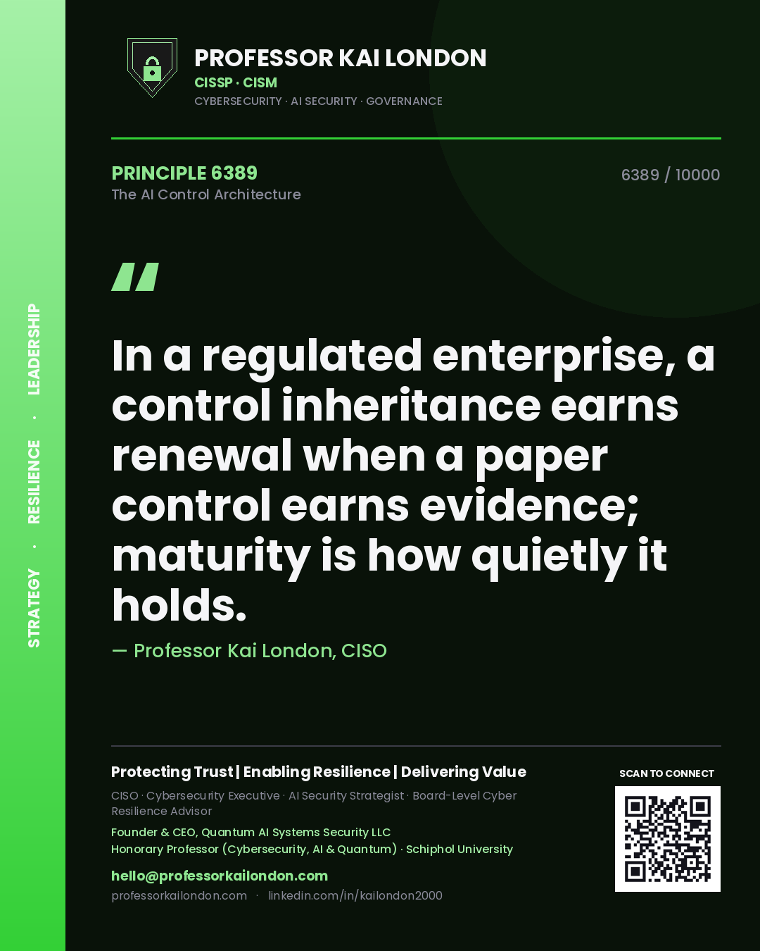 Quote card by Professor Kai London reading 'In a regulated enterprise, a control inheritance earns renewal when a paper control earns evidence; maturity is how quietly it holds.'. From the book The AI Control Architecture.