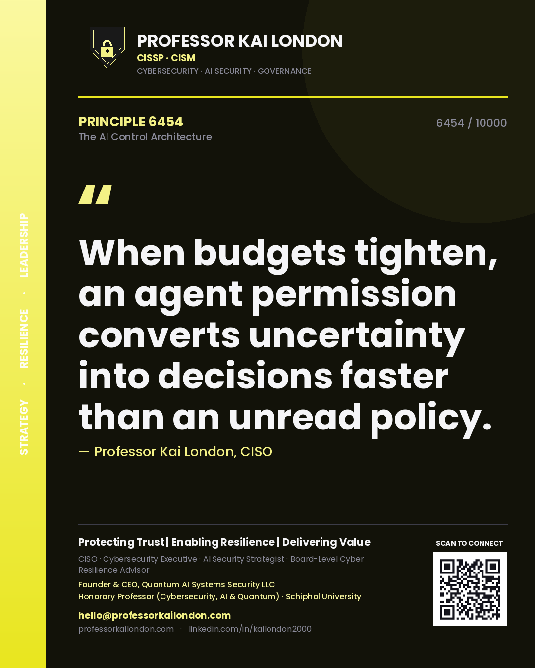 Quote card by Professor Kai London reading 'When budgets tighten, an agent permission converts uncertainty into decisions faster than an unread policy.'. From the book The AI Control Architecture.
