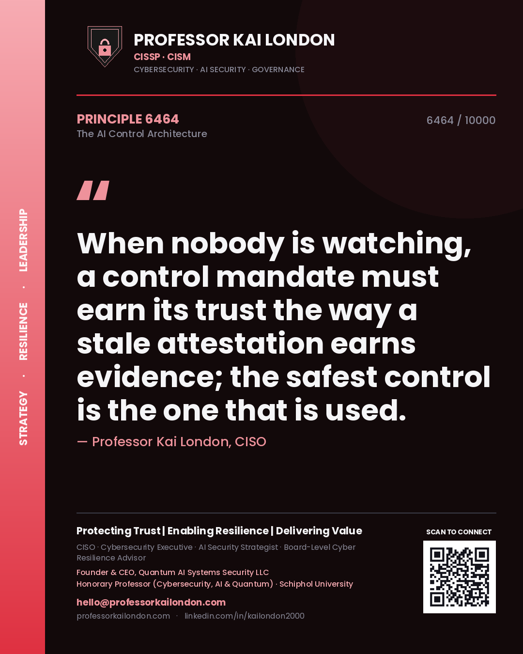 Quote card by Professor Kai London reading 'When nobody is watching, a control mandate must earn its trust the way a stale attestation earns evidence; the safest control is the one that is used.'. From the book The AI Control Architecture.