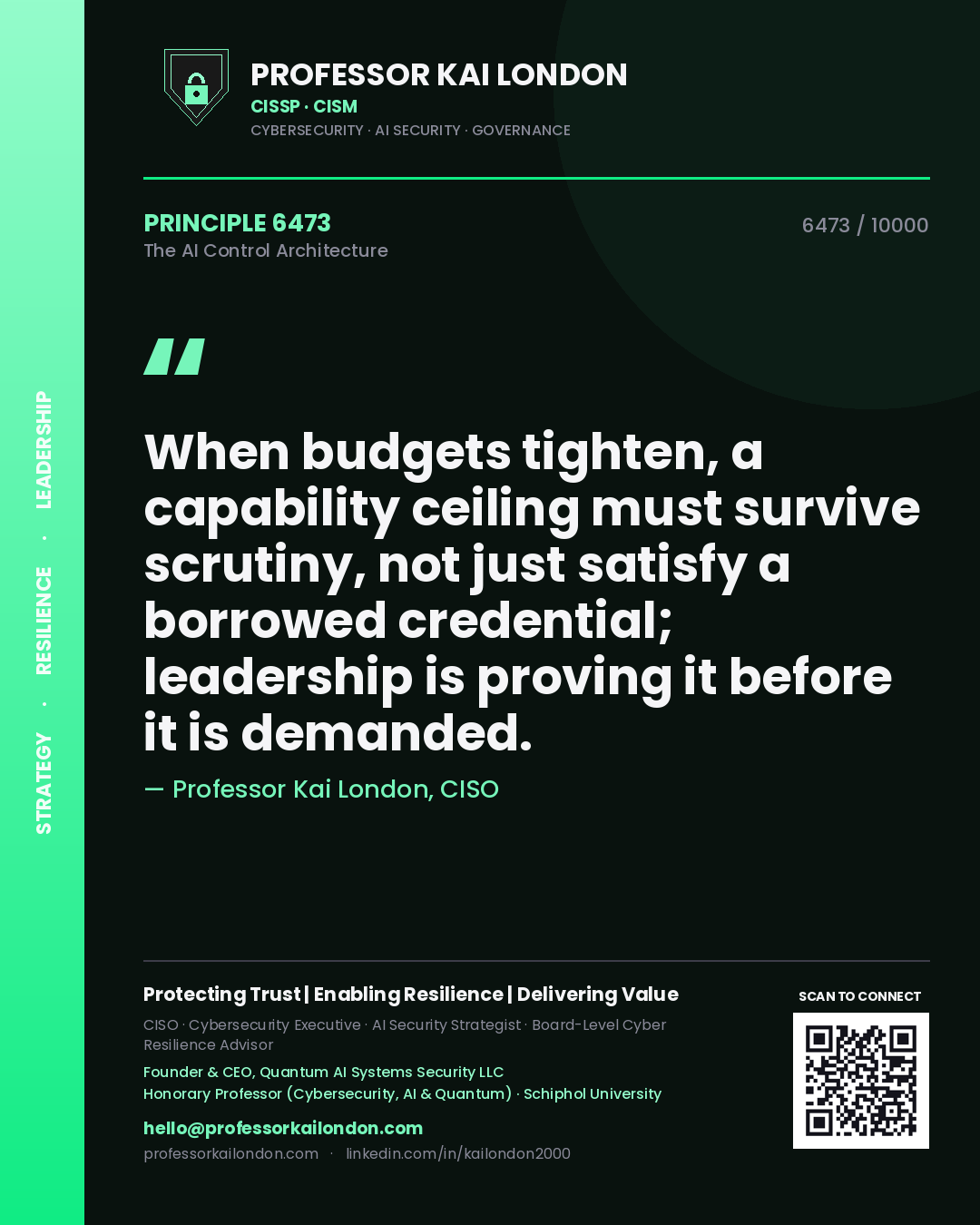 Quote card by Professor Kai London reading 'When budgets tighten, a capability ceiling must survive scrutiny, not just satisfy a borrowed credential; leadership is proving it before it is demanded.'. From the book The AI Control Architecture.