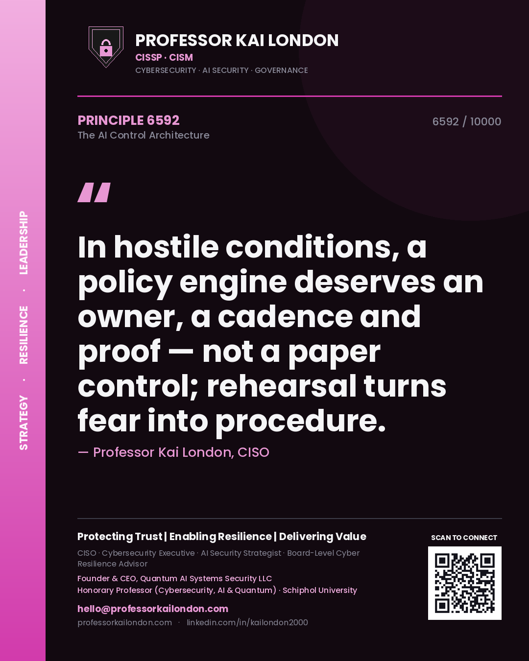 Professor Kai London principle 6592: In hostile conditions, a policy engine deserves an owner, a cadence and proof — not a paper control; rehearsal turns fear into procedure.