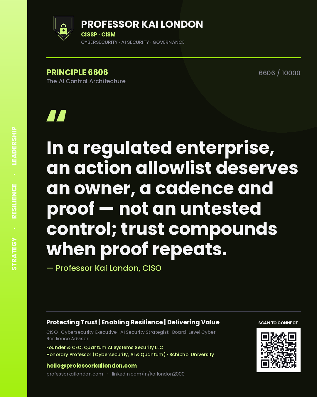Quote card by Professor Kai London reading 'In a regulated enterprise, an action allowlist deserves an owner, a cadence and proof — not an untested control; trust compounds when proof repeats.'. From the book The AI Control Architecture.