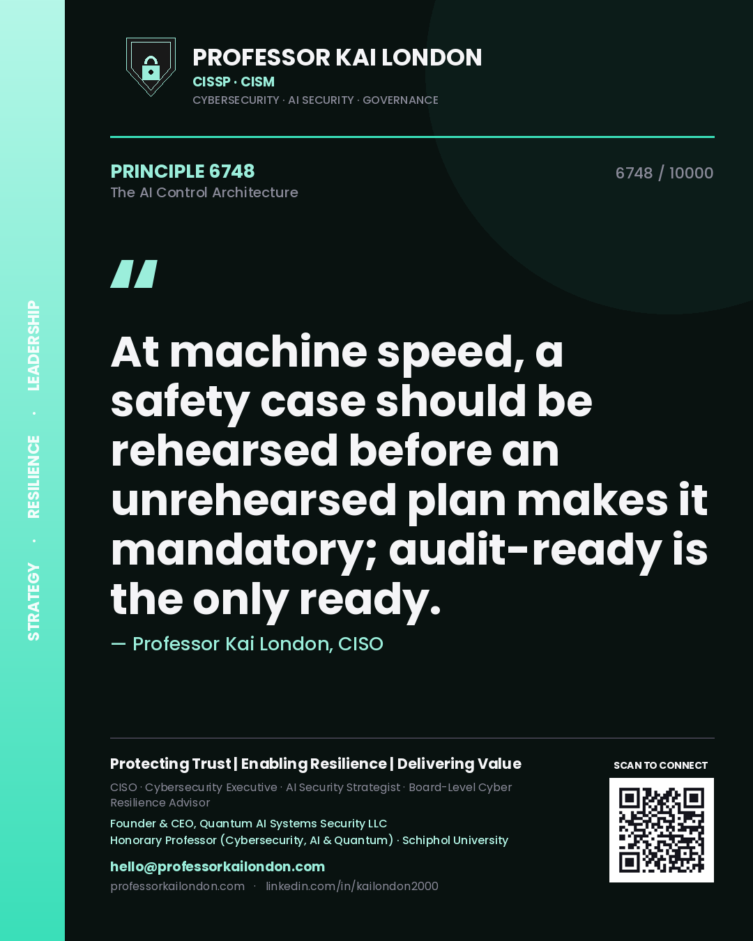 Professor Kai London principle 6748: At machine speed, a safety case should be rehearsed before an unrehearsed plan makes it mandatory; audit-ready is the only ready.
