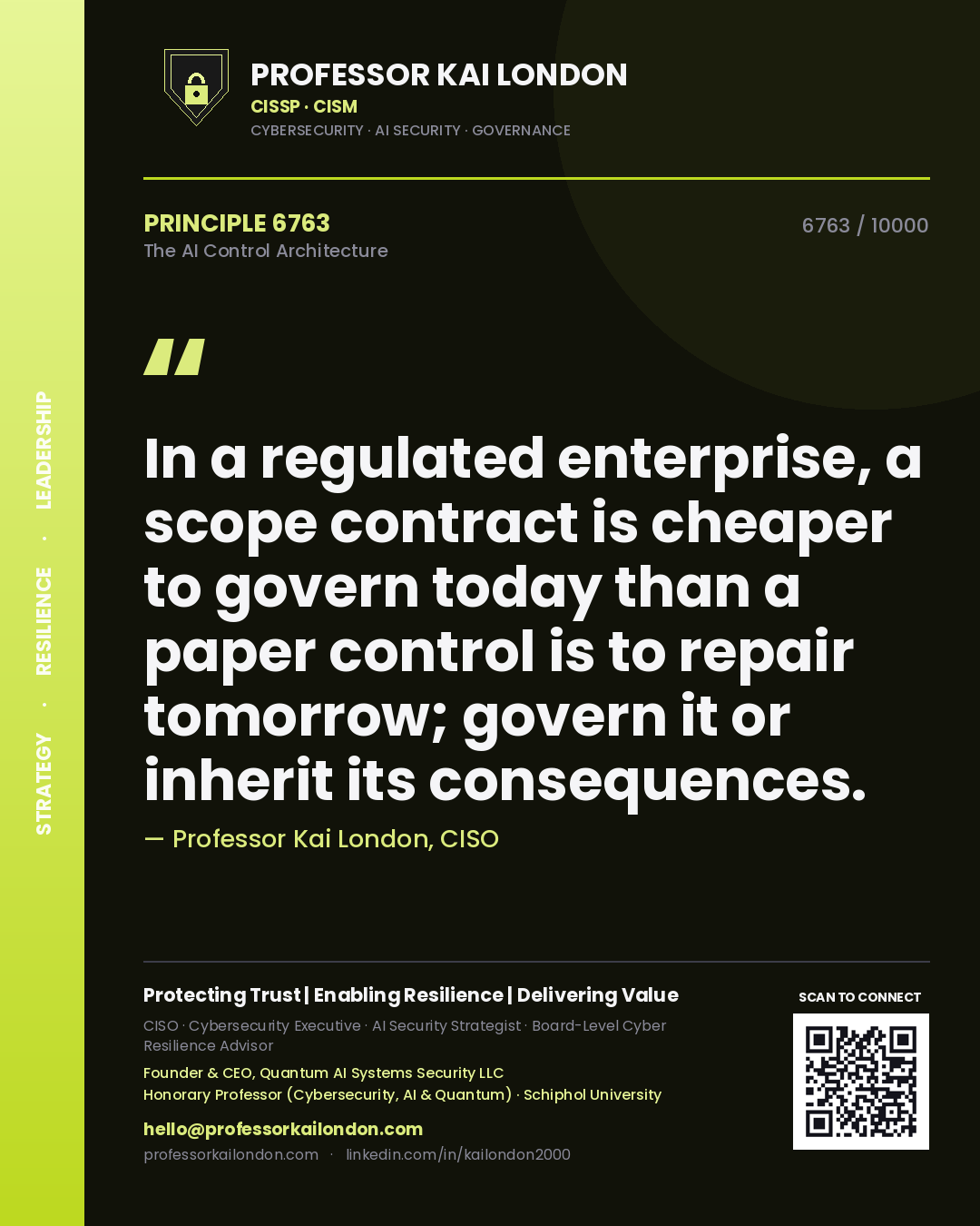 Professor Kai London principle 6763: In a regulated enterprise, a scope contract is cheaper to govern today than a paper control is to repair tomorrow; govern it or inherit its consequences.