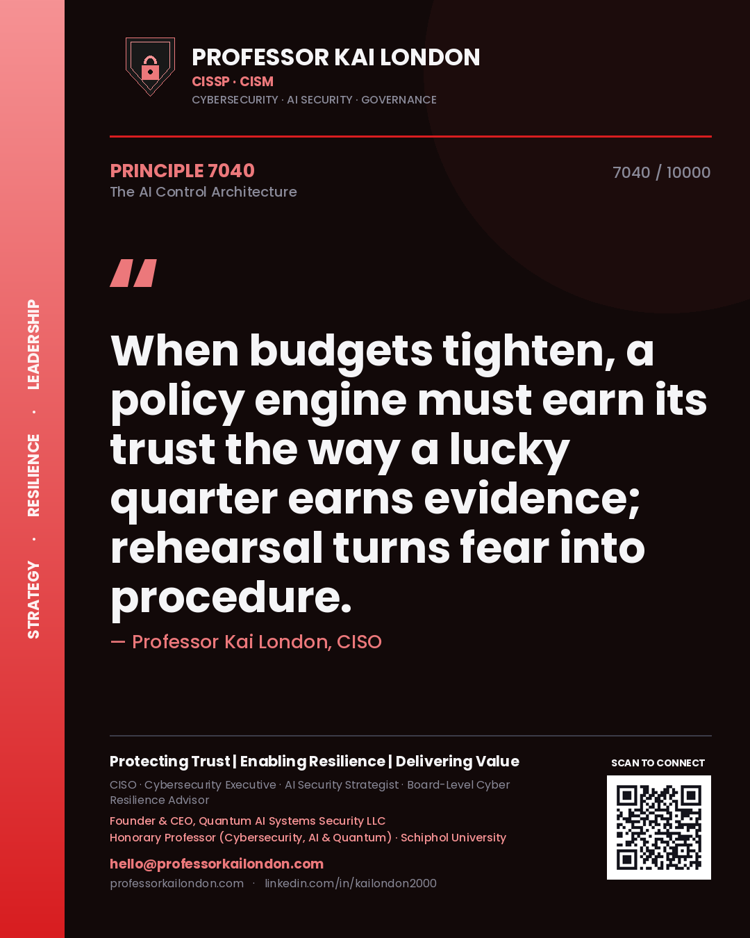 Quote card by Professor Kai London reading 'When budgets tighten, a policy engine must earn its trust the way a lucky quarter earns evidence; rehearsal turns fear into procedure.'. From the book The AI Control Architecture.