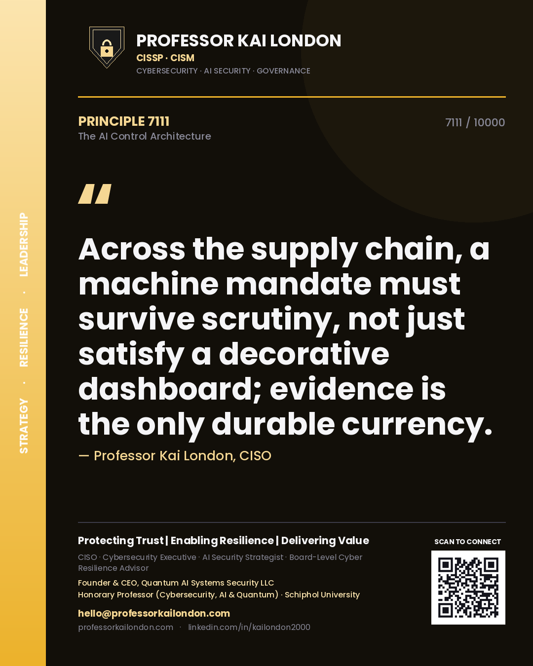 Professor Kai London principle 7111: Across the supply chain, a machine mandate must survive scrutiny, not just satisfy a decorative dashboard; evidence is the only durable currency.