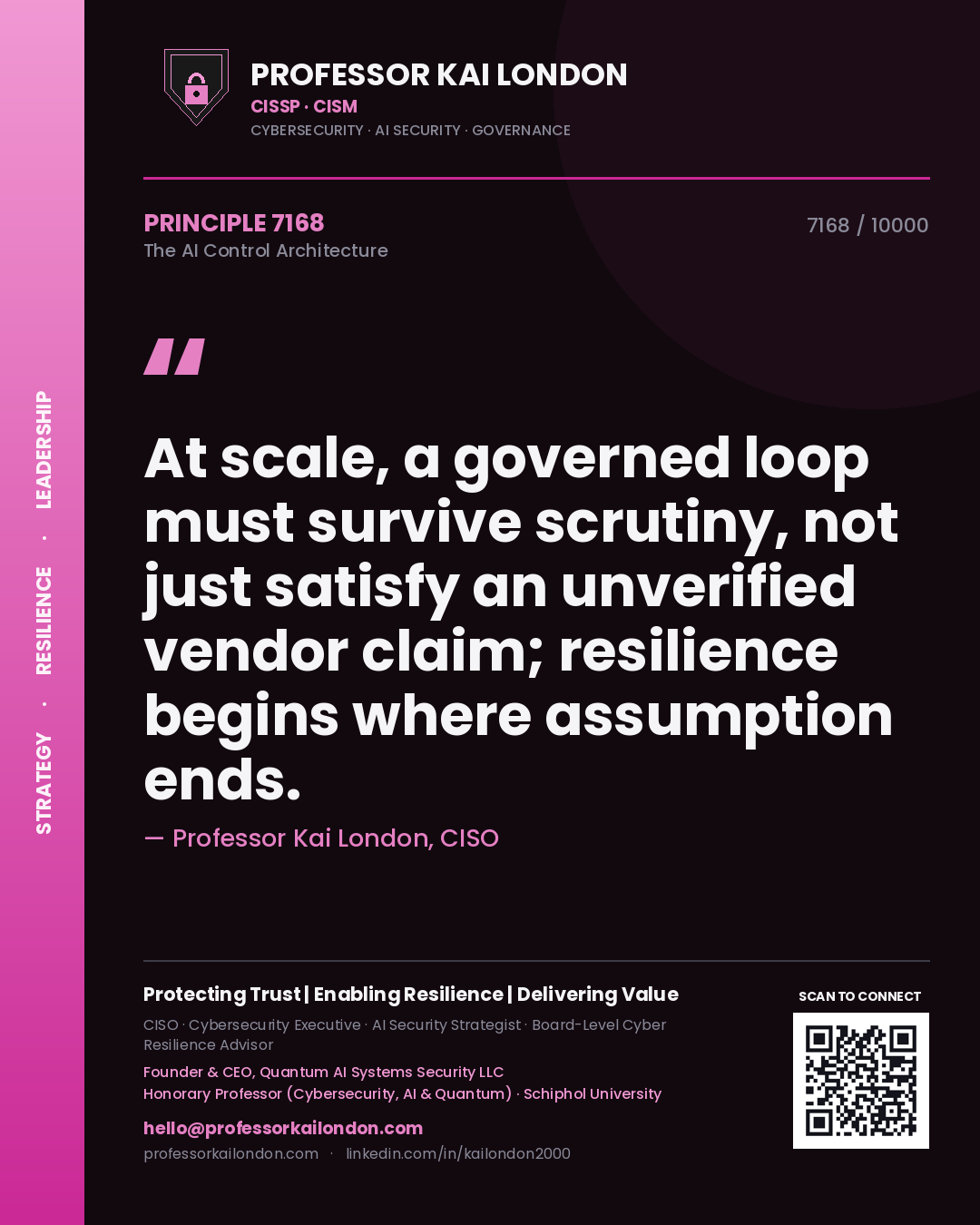 Quote card by Professor Kai London reading 'At scale, a governed loop must survive scrutiny, not just satisfy an unverified vendor claim; resilience begins where assumption ends.'. From the book The AI Control Architecture.