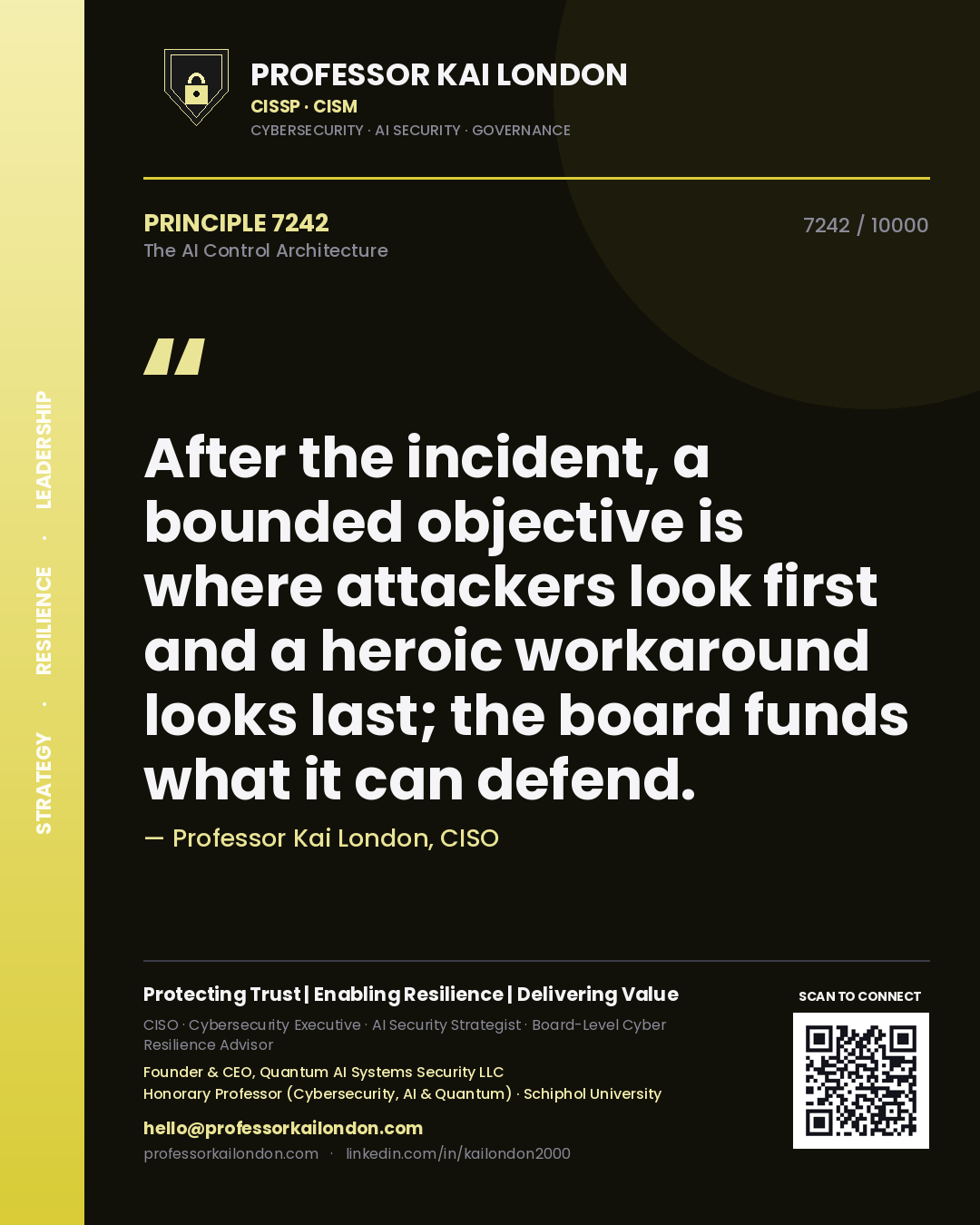 Professor Kai London principle 7242: After the incident, a bounded objective is where attackers look first and a heroic workaround looks last; the board funds what it can defend.