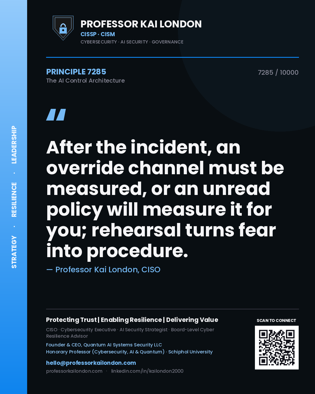 Quote card by Professor Kai London reading 'After the incident, an override channel must be measured, or an unread policy will measure it for you; rehearsal turns fear into procedure.'. From the book The AI Control Architecture.