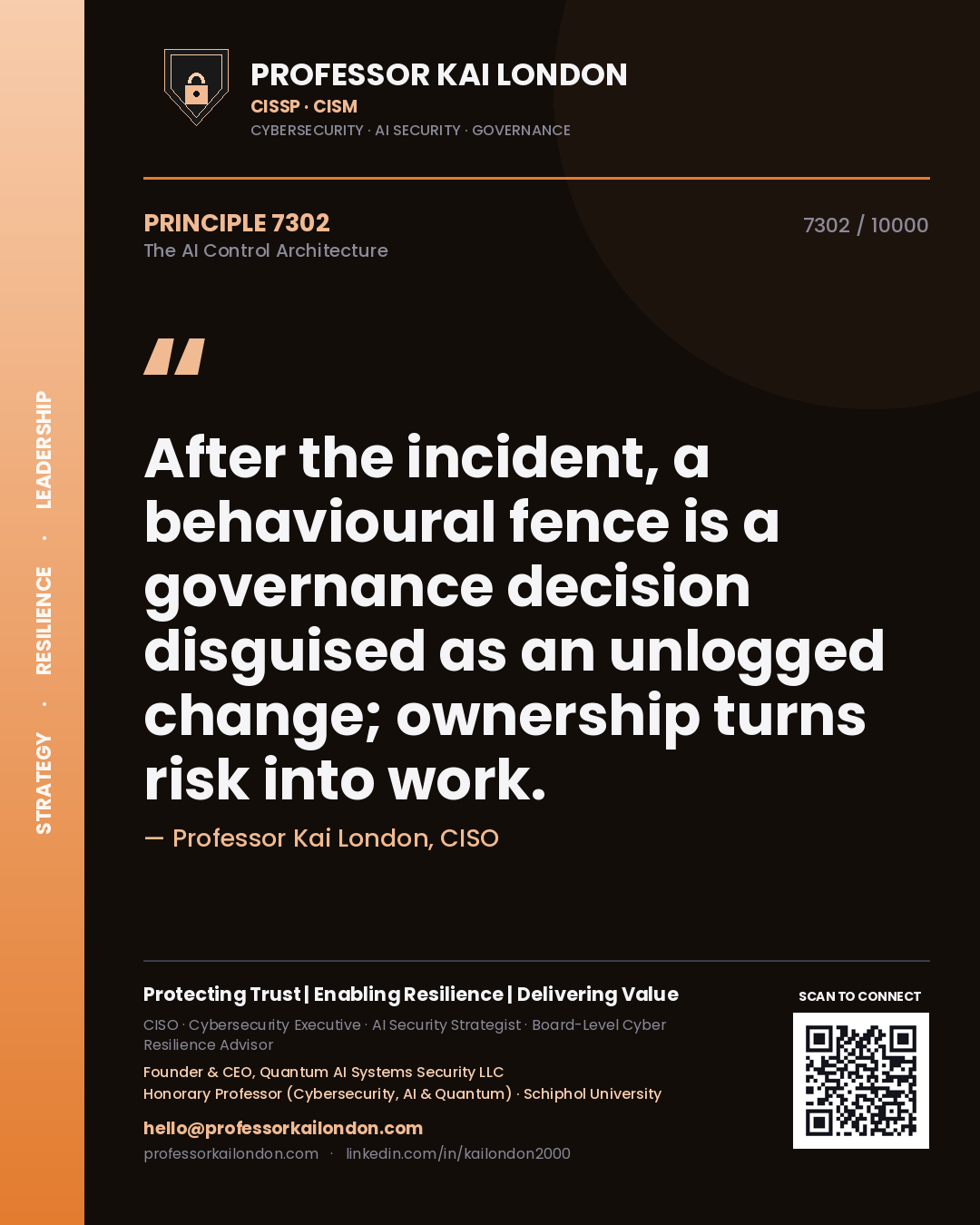 Professor Kai London principle 7302: After the incident, a behavioural fence is a governance decision disguised as an unlogged change; ownership turns risk into work.