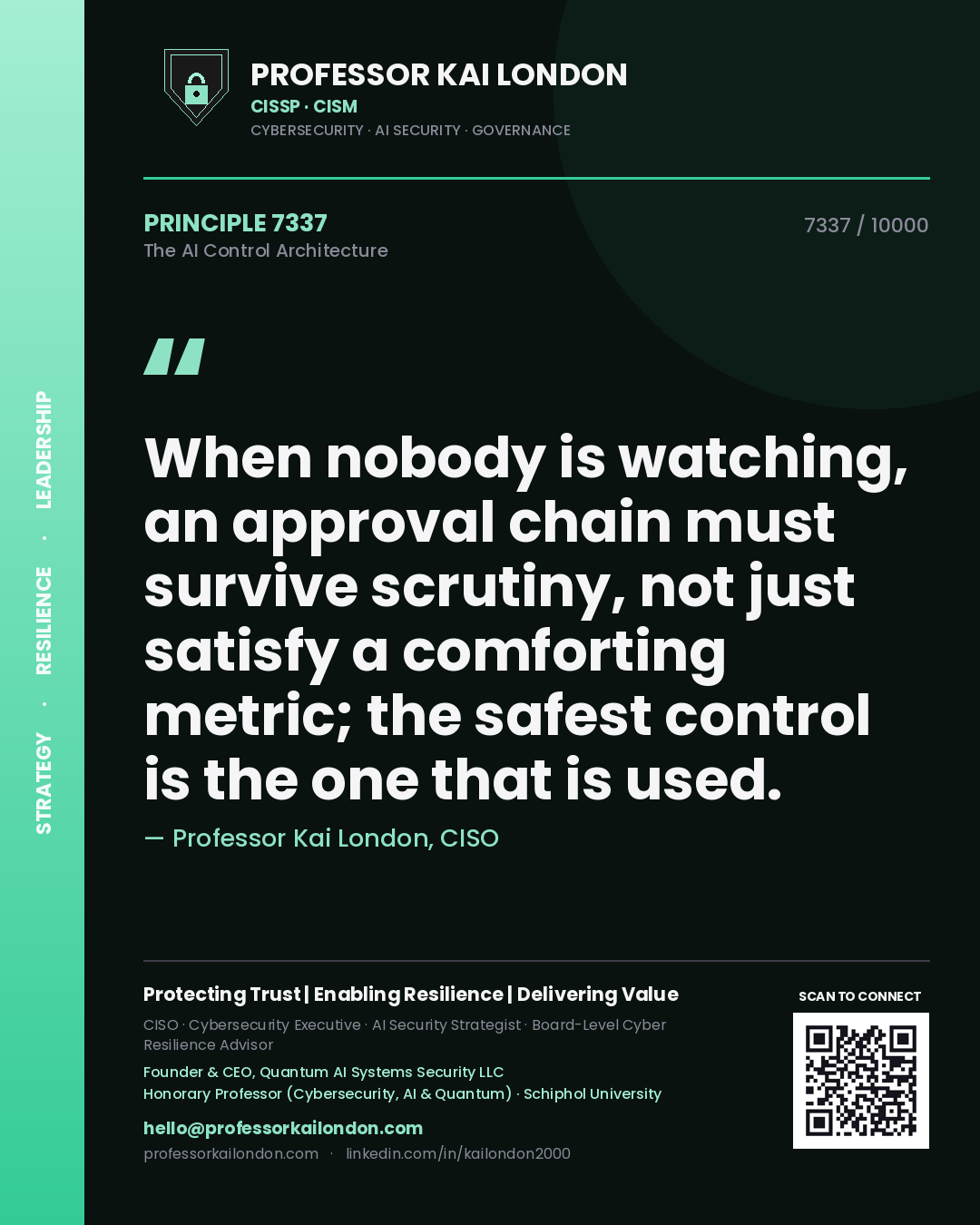 Professor Kai London principle 7337: When nobody is watching, an approval chain must survive scrutiny, not just satisfy a comforting metric; the safest control is the one that is used.