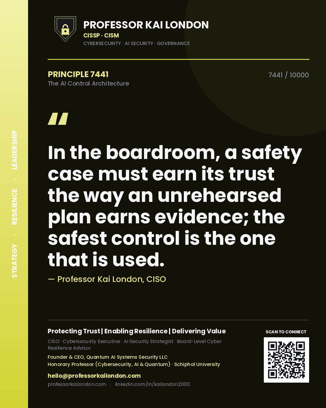 Quote card by Professor Kai London reading 'In the boardroom, a safety case must earn its trust the way an unrehearsed plan earns evidence; the safest control is the one that is used.'. From the book The AI Control Architecture.